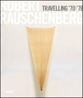 Robert Rauschenberg. Travelling '70-'76. Catalogo della mostra (Napoli, 23 ottobre 2008-19 gennaio 2009). Ediz. italiana