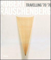 Robert Rauschenberg. Travelling '70-'76. Catalogo della mostra (Napoli, 23 ottobre 2008-19 gennaio 2009). Ediz. italiana  - Libro Electa 2008, Cataloghi di mostre | Libraccio.it