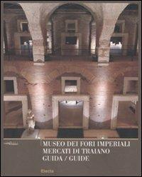 Museo dei Fori Imperiali. Mercati di Traiano. Guida. Ediz. italiana e inglese  - Libro Electa 2008, Musei in Comune. Roma | Libraccio.it