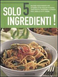 Solo 5 ingredienti. Ediz. illustrata  - Libro Mondadori Electa 2008 | Libraccio.it