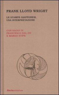 Le stampe giapponesi. Una interpretazione - Frank Lloyd Wright - Libro Mondadori Electa 2008, Architettura | Libraccio.it