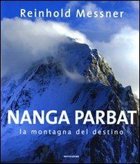 Nanga Parbat. La montagna del destino. Ediz. illustrata - Reinhold Messner - Libro Mondadori Electa 2008 | Libraccio.it
