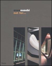 Enzo Eusebi. Not for... Catalogo della mostra (Torino, 2-25 luglio 2008). Ediz. italiana e inglese  - Libro Electa 2008 | Libraccio.it