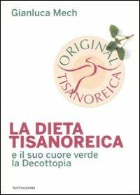 La dieta tisanoreica e il suo cuore verde la decottopia - Gianluca Mech - Libro Mondadori Electa 2008 | Libraccio.it