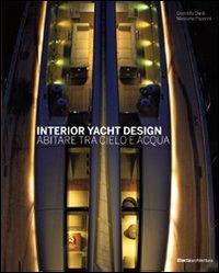 Interior yacht design. Abitare tra cielo e acqua. Ediz. illustrata - Domitilla Dardi, Massimo Paperini - Libro Electa 2009 | Libraccio.it