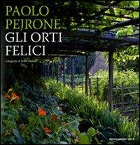 Gli orti felici. Ediz. illustrata - Paolo Pejrone - Libro Mondadori Electa 2009, Mondadori Arte. I libri di VilleGiardini | Libraccio.it