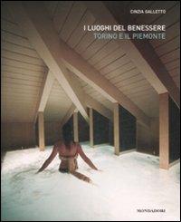 I luoghi del benessere. Torino e il Piemonte - Cinzia Galletto - Libro Mondadori Electa 2009 | Libraccio.it