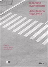 Il confine evanescente. Arte italiana 1960-2000. Ediz. illustrata