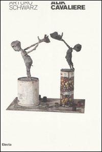 Alik cavaliere. Poeta, filosofo, umanista e scultore, anche (quasi una biografia) - Arturo Schwarz - Libro Mondadori Electa 2008 | Libraccio.it
