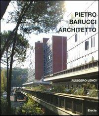 Pietro Barucci architetto. Ediz. italiana e inglese - Ruggero Lenci - Libro Mondadori Electa 2009 | Libraccio.it