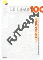 Futurismo100. Illuminazioni. Avanguardie a confronto: Italia, Germania, Russia. Catalogo della mostra (Rovereto, 17 gennaio-7 giugno 2009)
