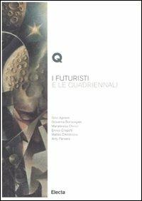I futuristi e le Quadriennali. Ediz. illustrata  - Libro Electa 2009 | Libraccio.it