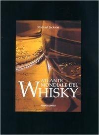 Atlante mondiale del whisky - Michael Jackson - Libro Mondadori Electa 2008 | Libraccio.it