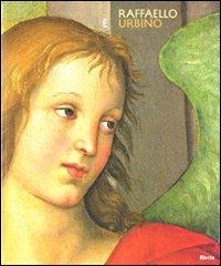 Raffaello e Urbino. Catalogo della mostra (Urbino, 4 aprile-12 luglio 2009). Ediz. illustrata  - Libro Electa 2009, Cataloghi di mostre | Libraccio.it