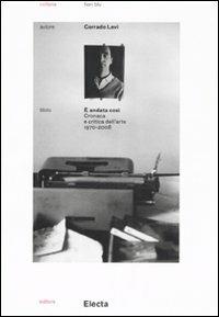 È andata così. Cronaca e critica dell'arte (1970-2008) - Corrado Levi - Libro Mondadori Electa 2009, Fiori blu | Libraccio.it