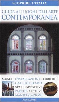 Guida ai luoghi dell'arte contemporanea - Elena Del Drago - Libro Mondadori Electa 2009, Le guide Mondadori. Scoprire l'Italia | Libraccio.it