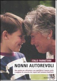 Nonni autorevoli. Una guida per affrontare con equlibrio il nuovo ruolo e seguire la crescita dei nipoti nell'armonia familiare - Italo Farnetani - Libro Mondadori Electa 2009 | Libraccio.it