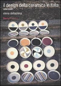 Il design della ceramica in Italia. 1850-2000. Ediz. illustrata - Elena Dellapiana - Libro Electa 2010, Design & grafica | Libraccio.it