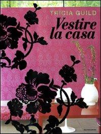 Vestire la casa. Ediz. illustrata - Tricia Guild, Elspeth Thompson - Libro Mondadori Electa 2009 | Libraccio.it