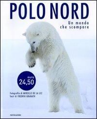 Polo Nord. Un mondo che scompare - Mireille De La Luz, Fredrik Granath - Libro Mondadori Electa 2009 | Libraccio.it