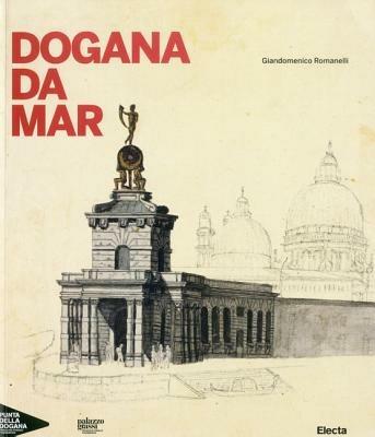 Dogana da Mar. Ediz. illustrata - Giandomenico Romanelli - Libro Electa 2010, Cataloghi di mostre | Libraccio.it