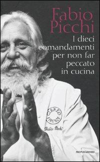 I dieci comandamenti per non far peccato in cucina - Fabio Picchi - Libro Mondadori Electa 2009, Libri illustrati | Libraccio.it