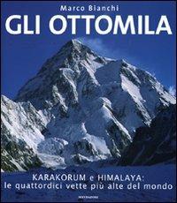 Gli ottomila. Harakorum e Himalaya: le quattordici vette più alte del mondo. Ediz. illustrata - Marco Bianchi - Libro Mondadori Electa 2009, Illustrati. Discovery | Libraccio.it