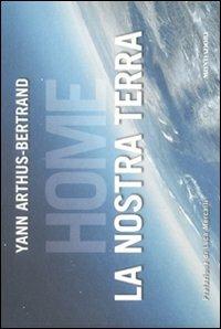 Home. La nostra Terra - Yann Arthus-Bertrand - Libro Mondadori Electa 2009, Illustrati. Discovery | Libraccio.it