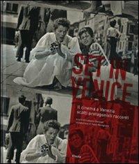 Set in Venice. Il cinema a Venezia scatti protagonisti racconti. Ediz. illustrata  - Libro Mondadori Electa 2009 | Libraccio.it