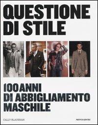 Questione di stile. 100 anni di abbigliamento maschile - Cally Blackman - Libro Mondadori Electa 2009 | Libraccio.it