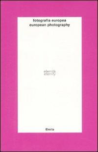 Fotografia europea. Eternità. Il tempo dell'immagine. Catalogo della mostra (Reggio Emilia, 30 aprile-7 giugno 2009). Ediz. italiana e inglese - Elio Grazioli - Libro Mondadori Electa 2009 | Libraccio.it
