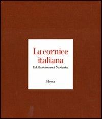 La cornice italiana. Dal Rinascimento al Neoclassico - Enrico Colle, Patrizia Zambrano - Libro Electa 2009 | Libraccio.it