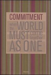 Commitment. When the world must come together as one. Ediz. italiana e inglese