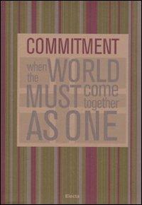 Commitment. When the world must come together as one. Ediz. italiana e inglese  - Libro Mondadori Electa 2009 | Libraccio.it
