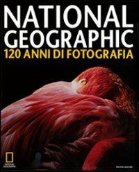National Geographic. 120 anni di fotografia. Ediz. illustrata  - Libro Mondadori Electa 2009, I luoghi e la storia | Libraccio.it