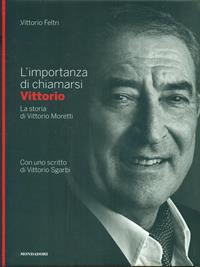 L'importanza di chiamarsi Vittorio - Vittorio Feltri - Libro Mondadori Electa 2009, I luoghi e la storia | Libraccio.it