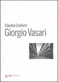 Giorgio Vasari. Ediz. illustrata - Claudia Conforti - Libro Electa 2010, Architettura e architetti classici | Libraccio.it