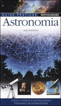 Astronomia - Ian Ridpath, Dorling Kindersley - Libro Mondadori Electa 2010, Illustrati. Guide pratiche manuali | Libraccio.it