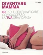 Diventare mamma. 10 tappe per pianificare con successo la tua gravidanza