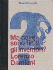 Ma dove sono finiti gli inventori? Lorenzo Damiani. Catalogo della mostra (milano, 23 settembre-25 ottobre 2009). Ediz. italiana e inglese