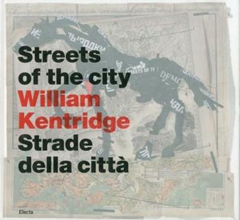 Kentridge. Streets - Lia Rumma, Achille Bonito Oliva - Libro Mondadori Electa 2010, Cataloghi di mostre. Arte | Libraccio.it