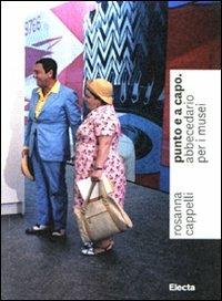 Punto e a capo. Abbecedario per i musei - Rosanna Cappelli - Libro Electa 2009, Belle arti | Libraccio.it