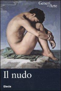 Il nudo. Ediz. illustrata - William Dello Russo - Libro Mondadori Electa 2010, I generi dell'arte | Libraccio.it
