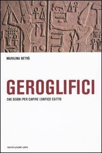 Geroglifici. 580 segni per capire l'antico Egitto - Maria Carmela Betrò - Libro Mondadori Electa 2010, Scritture | Libraccio.it