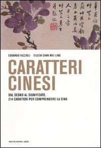 Caratteri cinesi. Dal disegno all'idea, 214 caratteri per comprendere la Cina. Ediz. illustrata - Edoardo Fazzioli, Eileen Chan Mei Ling - Libro Mondadori Electa 2010, Mondadori Arte | Libraccio.it