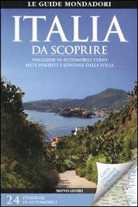 Italia da scoprire. Viaggiare in automobile verso mete insolite e lontane dalla folla. Con carta stradale 1:1.550.000  - Libro Mondadori Electa 2010, Le guide Mondadori | Libraccio.it