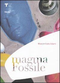 Magma fossile. Ediz. italiana e inglese - Massimiliano Adami - Libro Mondadori Electa 2009 | Libraccio.it