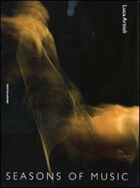 Seasons of music-Le stagioni della musica. Ediz. bilingue - Luca Artioli - Libro Mondadori Electa 2010, Fotografia e spettacolo | Libraccio.it