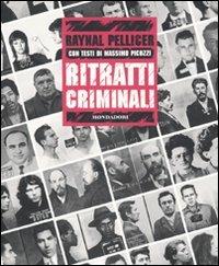 Ritratti criminali - Raynal Pellicer, Massimo Picozzi - Libro Mondadori Electa 2010, I luoghi e la storia | Libraccio.it
