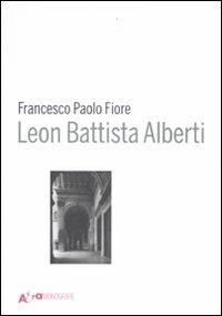 Leon Battista Alberti. Ediz. illustrata - Francesco Paolo Fiore - Libro Electa 2012, Architetti e architetture | Libraccio.it